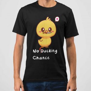 No Ducking Chance T-Shirt